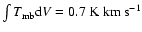 $\int T_{\rm mb}{\rm d}V = 0.7 ~{\rm {K~km~s^{-1}}}$