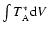$\int T_{\rm A}^{*}{\rm d}V$