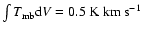 $\int T_{\rm mb}{\rm d}V = 0.5 ~{\rm {K~km~s^{-1}}}$