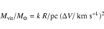 \begin{eqnarray*}M_{\rm vir}/M_{\odot} = k~ R/{\rm pc}~ (\Delta V/{~{\rm {km~s^{-1}}}})^{2}
\end{eqnarray*}