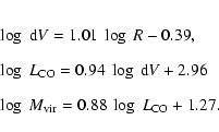 \begin{eqnarray*}&& \log~{\rm d}V = 1.01~ \log~ R - 0.39, \\ [2mm]
&& \log~L_{\...
...96 \\ [2mm]
&& \log~M_{\rm vir} = 0.88~ \log~L_{\rm CO} + 1.27.
\end{eqnarray*}