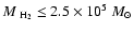 $M_{~{\rm H_{2}}} \leq 2.5 \times
10^{5}~M_{\odot}$