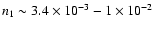 $n_1 \sim 3.4 \times
10^{-3}-1\times 10^{-2}$