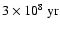 $3 \times 10^8 ~{\rm yr}$