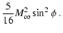 $\displaystyle {5\over 16} M_{\infty}^2 \sin^2\phi ~.$