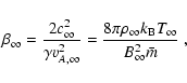 \begin{displaymath}\beta_{\infty} = {2 c_{\infty}^2 \over \gamma v_{A,\infty}^2}...
...ho_{\infty} k_{\rm B} T_{\infty} \over B_{\infty}^2 \bar m} ~,
\end{displaymath}