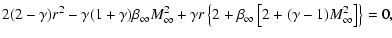 $\displaystyle 2 (2-\gamma) r^2 - \gamma (1+\gamma) \beta_{\infty} M_{\infty}^2
...
...eft\{2+ \beta_{\infty} \left[2 + (\gamma -1) M_{\infty}^2 \right]\right\} = 0
,$