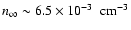 $n_{\infty} \sim 6.5 \times 10^{-3} ~ {\rm ~cm}^{-3}$