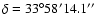 $\delta=33^\circ 58^\prime 14.1^{\prime\prime}$