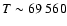 $T \sim 69~560$