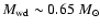 $M_{\rm wd}\sim 0.65~M_{\odot}$