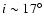 $i\sim17^{\circ}$