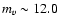 $m_{v}
\sim 12.0$
