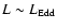 $L \sim L_{\rm Edd}$