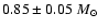 $0.85\pm 0.05~M_{\odot}$