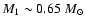 $M_{1}\sim 0.65~M_{\odot}$
