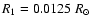 $R_{1}=0.0125~R_{\odot}$