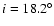 $i=18.2^\circ$