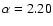$\alpha=2.20$