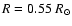 $R=0.55~R_{\odot}$