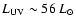 $L_{\rm UV} \sim 56~L_{\odot}$
