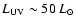 $L_{\rm UV}\sim 50~L_{\odot}$
