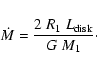\begin{displaymath}\dot{M}=\frac{2~ R_1~ L_{\rm disk}}{G~
M_1}\cdot
\end{displaymath}