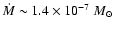 $\dot{M}\sim1.4 \times 10^{-7}~M_{\odot}$