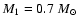 $M_1=0.7~M_{\odot}$