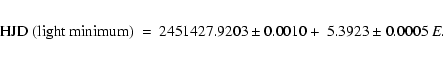 \begin{eqnarray*}\rm HJD\ (light\ minimum) &=& 2451427.9203 \pm 0.0010
+~5.3923 \pm 0.0005\ \it E.
\end{eqnarray*}