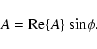 \begin{displaymath}{A} = {\rm Re}\{{A}\}~{\rm sin}\phi.
\end{displaymath}