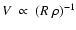 $V~\propto~(R~\rho)^{-1}$