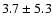 $3.7 \pm 5.3$