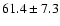 $61.4 \pm 7.3$