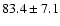 $83.4 \pm 7.1$