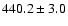 $440.2 \pm 3.0$