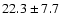 $22.3 \pm 7.7$