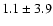 $1.1 \pm 3.9$