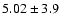 $5.02 \pm 3.9$
