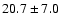 $20.7 \pm 7.0$