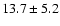 $13.7 \pm 5.2$