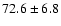 $72.6 \pm 6.8$