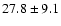 $27.8 \pm 9.1$