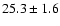 $25.3 \pm 1.6$