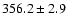 $356.2 \pm 2.9$