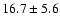 $16.7 \pm 5.6$