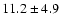 $11.2 \pm 4.9$