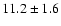$11.2 \pm 1.6$