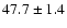 $47.7 \pm 1.4$