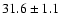 $31.6 \pm 1.1$